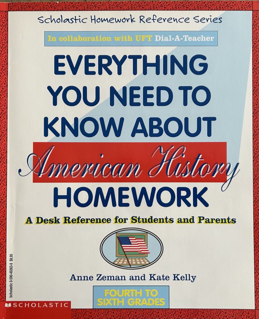 The book, Everything You Need to Know About American History Homework by Anne Zeman and Kate Kelly
