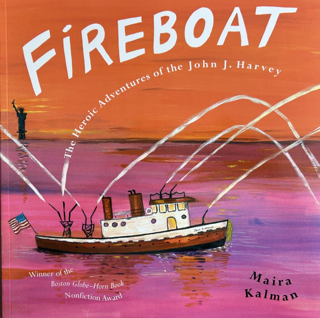 The book, Fireboat: The Heroic Adventures of the John J. Harvey by Maira Kalman