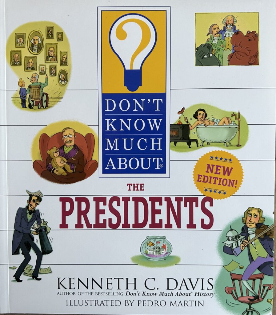 The book, Don't Know Much About the Presidents by Kenneth C. Davis